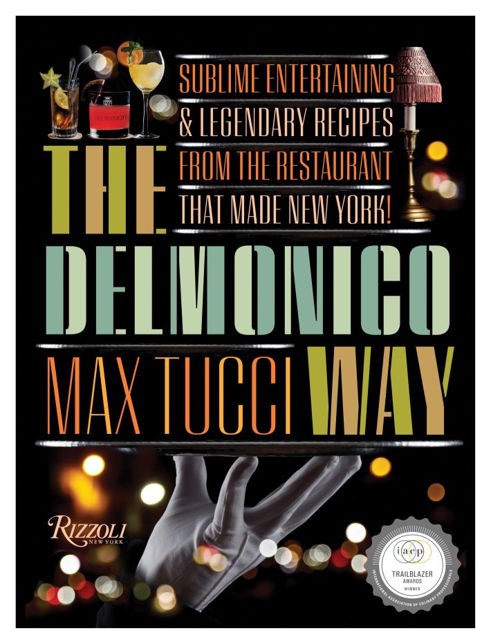 The Delmonico's Way: Sublime Entertaining & Legendary Recipes from the Restaurant That Made New York by Max Tucci.