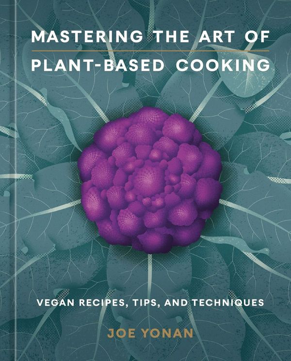 Book cover: Mastering the Art of Plant-Based Cooking by Joe Yonan.