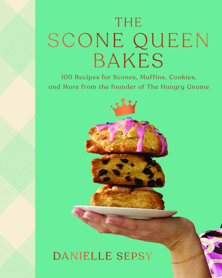 The Scone Queen Bakes, Danielle Sepsy’s debut cookbook featuring 100 recipes for scones, muffins, cookies and more.