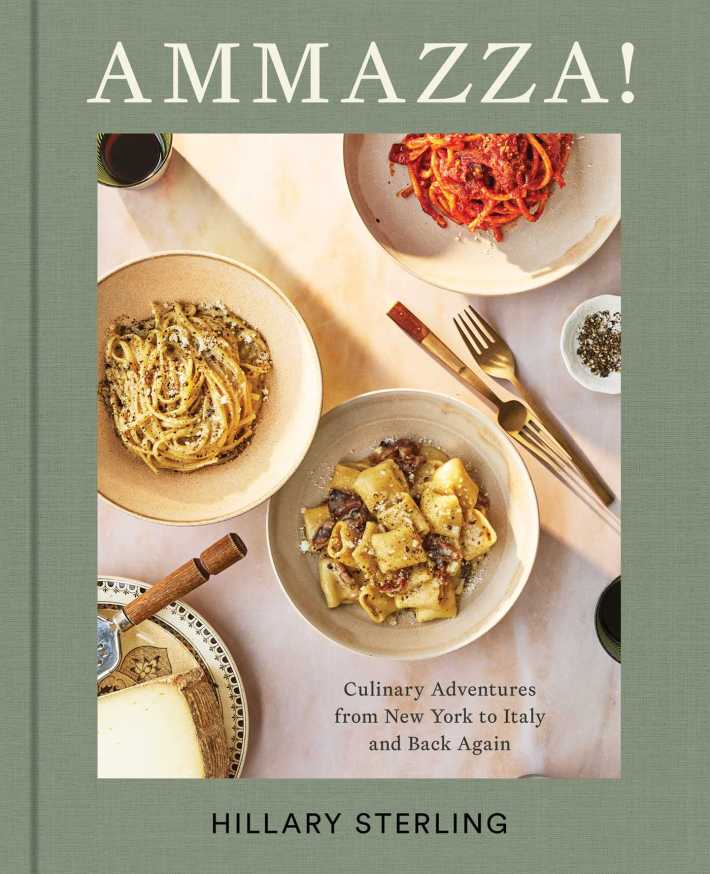 AMMAZZA!: Culinary Adventures from New York to Italy and Back Again by Hillary Sterling. Photo credit: Kelly Puleio